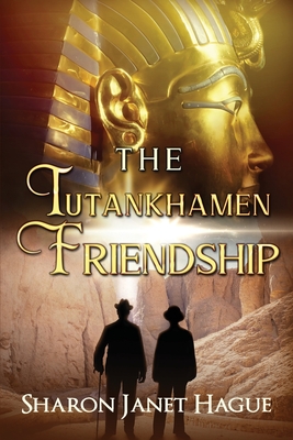 The Tutankhamen Friendship - Hague, Sharon Janet