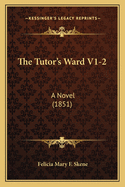 The Tutor's Ward V1-2: A Novel (1851)