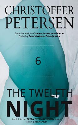 The Twelfth Night: A Scandinavian Dark Advent novel set in Greenland - Petersen, Christoffer