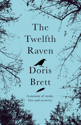 The Twelfth Raven: A memoir of stroke, love and recovery - Brett, Doris