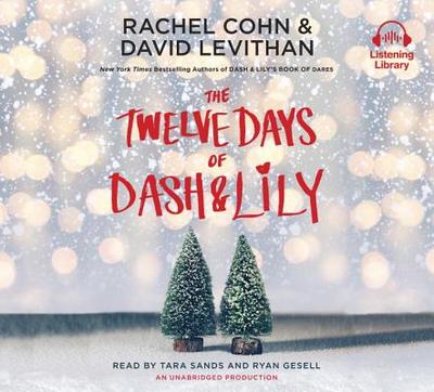 The Twelve Days of Dash & Lily - Cohn, Rachel, and Levithan, David, and Sands, Tara (Read by)