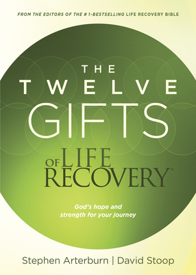 The Twelve Gifts of Life Recovery: Hope for Your Journey - Arterburn, Stephen, and Stoop, David, Dr.