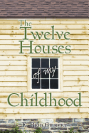 The Twelve Houses of My Childhood - Gilbert, E Reid