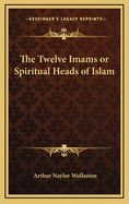 The Twelve Imams or Spiritual Heads of Islam