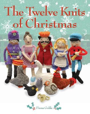 The Twelve Knits of Christmas - Goble, Fiona