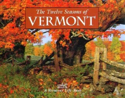 The Twelve Seasons of Vermont - Vermont Life Magazine (Creator)