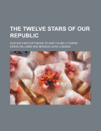 The Twelve Stars of Our Republic: Our Nation's Gift-Book to Her Young Citizens