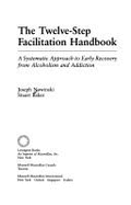 The Twelve-Step Facilitation Handbook: A Systematic Approach to Early Recovery from Alcoholism and Addiction