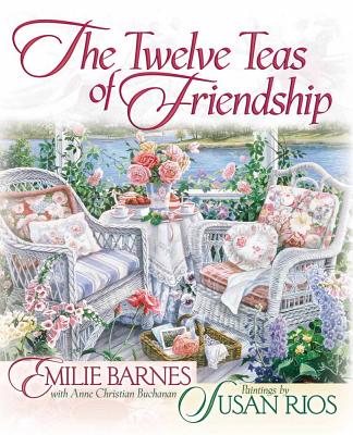 The Twelve Teas? of Friendship - Barnes, Emilie, and Buchanan, Anne Christian