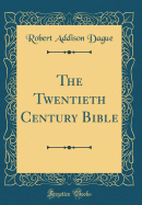 The Twentieth Century Bible (Classic Reprint)