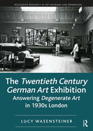 The Twentieth Century German Art Exhibition: Answering Degenerate Art in 1930s London