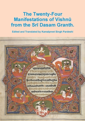 The Twenty-Four Manifestations of Vishn . - Pardeshi, Kamalpreet Singh