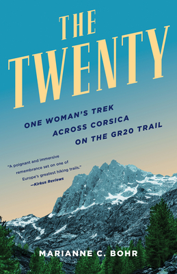 The Twenty: One Woman's Trek Across Corsica on the Gr20 Trail - Bohr, Marianne C
