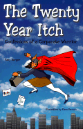 The Twenty Year Itch: Confessions of a Corporate Warrior - Berger, Amy