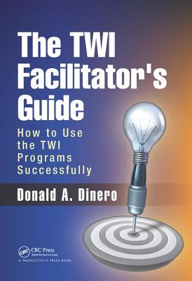 The TWI Facilitator's Guide: How to Use the TWI Programs Successfully - Dinero, Donald A.