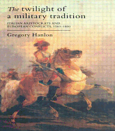 The Twilight of a Military Tradition: Italian Aristocrats and European Conflicts, 1560-1800