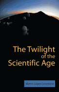 The Twilight of the Scientific Age