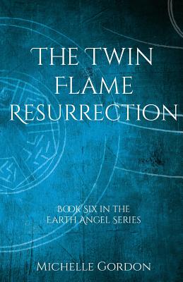 The Twin Flame Resurrection - Gordon, Michelle, and Lockwood, Elizabeth (Editor)