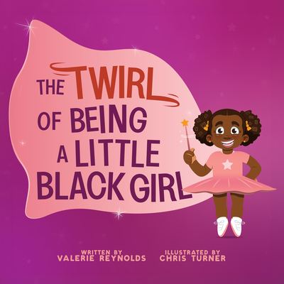 The Twirl of Being a Little Black Girl - Reynolds, Valerie