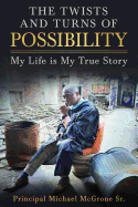 The Twists & Turns of Possibility: My Life is My True Story