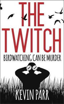 The Twitch: Birdwatching can be murder... - Parr, Kevin