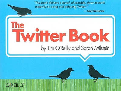 The Twitter Book - O'Reilly, Tim, and Milstein, Sarah