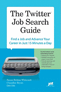 The Twitter Job Search Guide: Find a Job and Advance Your Career in Just 15 Minutes a Day