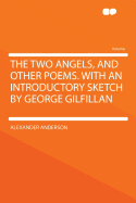 The Two Angels, and Other Poems. with an Introductory Sketch by George Gilfillan