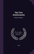 The Two Aristocracies: A Novel, Volume 2