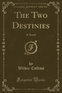 The Two Destinies: A Novel (Classic Reprint)