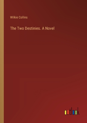 The Two Destinies. A Novel - Collins, Wilkie