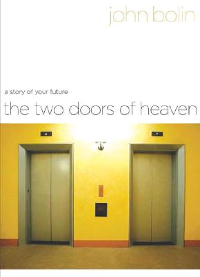 The Two Doors of Heaven: A Story of Your Future - Bolin, John, Dr.