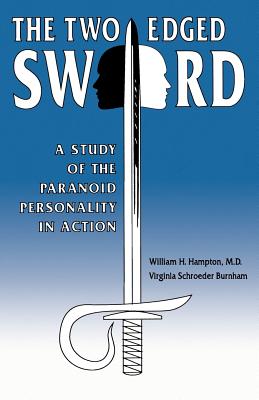 The Two-Edged Sword: A Study of the Paranoid Personality in Action - Burnham, Virginia S, and Hampton, William H, and Smith, James C (Editor)