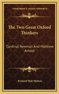 The Two Great Oxford Thinkers: Cardinal Newman and Matthew Arnold