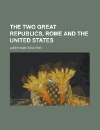 The Two Great Republics, Rome and the United States