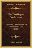 The Two Hague Conferences: And Their Contributions to International Law (1908)