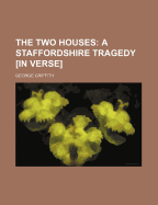 The Two Houses: a Staffordshire Tragedy in Verse