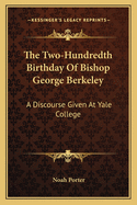 The Two-Hundredth Birthday of Bishop George Berkeley: A Discourse Given at Yale College