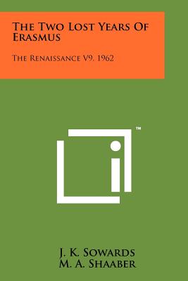 The Two Lost Years Of Erasmus: The Renaissance V9, 1962 - Sowards, J K, and Shaaber, M a (Editor)