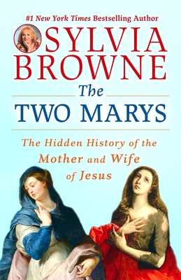The Two Marys: The Hidden History of the Mother and Wife of Jesus - Browne, Sylvia, and Harrison, Lindsay