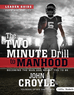 The Two-Minute Drill to Manhood: Becoming the Man God Meant You to Be - Leader Guide