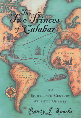 The Two Princes of Calabar: An Eighteenth-Century Atlantic Odyssey - Sparks, Randy J