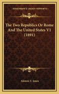 The Two Republics or Rome and the United States V1 (1891)