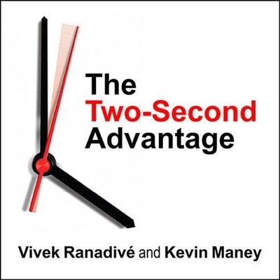 The Two-Second Advantage: How We Succeed by Anticipating the Future---Just Enough - Ranadiv, Vivek, and Maney, Kevin, and Miller, Dan John (Read by)