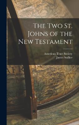 The two St. Johns of the New Testament - Stalker, James, and American Tract Society (Creator)