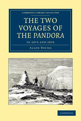 The Two Voyages of the Pandora: In 1875 and 1876 - Young, Allen