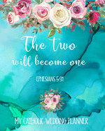 The Two Will Become One Ephesians 5: 31 My Catholic Wedding Planner: Boho Bible Verse Organizer and Budget Worksheet For Brides To Be: Budget, Timeline, Checklists, Guest List, Table Seating Wedding Attire And More.Great Gift For The Bride To Be