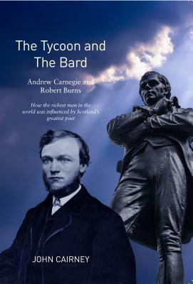 The Tycoon & The Bard: Burns & Carnegie - Cairney, John