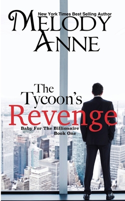 The Tycoon's Revenge: Baby for the Billionaire - Anne, Melody