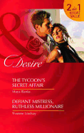 The Tycoon's Secret Affair / Defiant Mistress, Ruthless Millionaire: The Tycoon's Secret Affair (the Anetakis Tycoons) / Defiant Mistress, Ruthless Millionaire